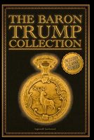 The Baron Trump Collection: Travels and Adventures of Little Baron Trump and his Wonderful Dog Bulger, Baron Trump's Marvelous Underground Journey, 1900, Or, The Last President