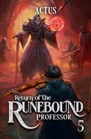 Return of the Runebound Professor 5: A Progression Fantasy Epic