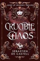 Crucible of Chaos: A Novel of the Court of Shadows