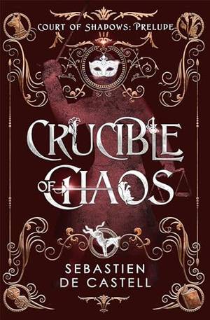 Crucible of Chaos: A Novel of the Court of Shadows - A Deep Dive Review