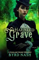 Haunted Grave: A Gaslamp Ghost Mystery (Madame Chalamet Ghost Mysteries)