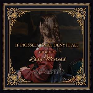 Honest review of If Pressed, I Will Deny It All: The Words of Lady Mairead