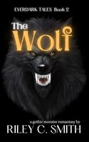 The Wolf: a gothic monster romantasy (Everdark Tales)