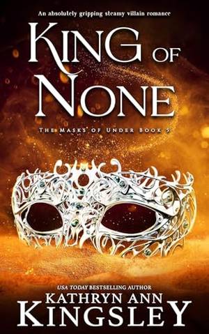 King of None: An absolutely gripping steamy villain romance - A Deep Dive Review