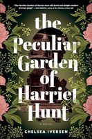 The Peculiar Garden of Harriet Hunt: A Novel