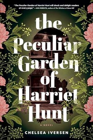 The Peculiar Garden of Harriet Hunt: A Novel - A Deep Dive Review