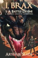 I, Brax: A Battle Divine: A Dragon Assassin Adventure