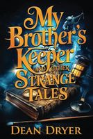 My Brother's Keeper and Other Strange Tales